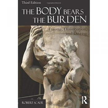 The Body Bears the Burden: Trauma, Dissociation, and Disease