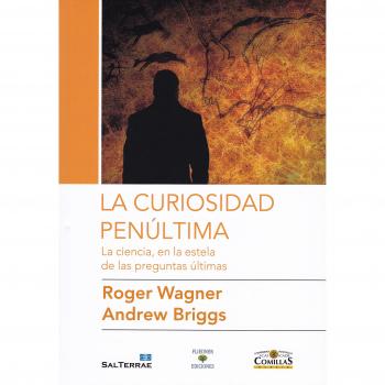 La curiosidad penúltima: La ciencia, en la estela de las preguntas últimas: 10 - Wagner, Roger/briggs, Andrew