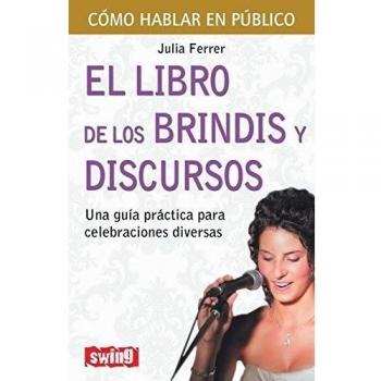 Libro de los brindis y discursos, el: Una guía práctica para celebraciones diversas