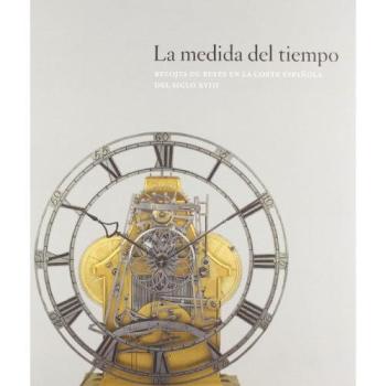 La medida del tiempo: relojes de reyes en la Corte Española del siglo XVIII