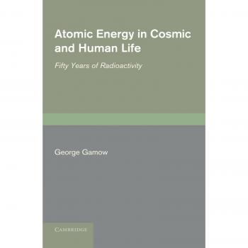 Energía Atómica en la Vida Cósmica y Humana: Cincuenta Años de Radiactividad por George Gamow