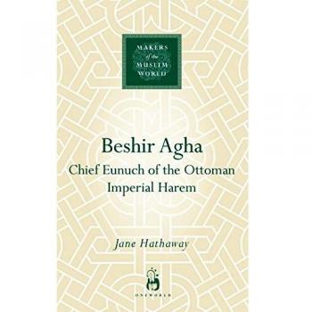 Beshir Agha: Chief Eunuch of the Ottoman Imperial Harem