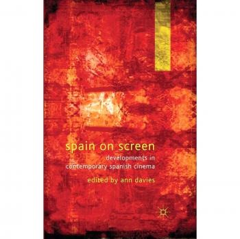 Spain on Screen: Developments in Contemporary Spanish Cinema