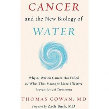 Cancer and the New Biology of Water