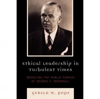 Ethical Leadership in Turbulent Times: The George C. Marshall Model by Gerald M. Pops - Academic Book on Leadership and Public Service