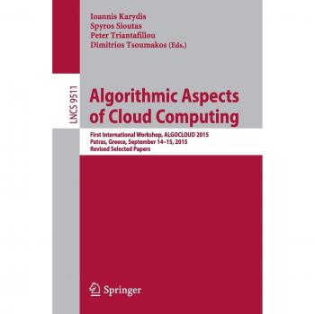 Algorithmic Aspects of Cloud Computing: First International Workshop, ALGOCLOUD 2015, Patras, Greece, September 14-15, 2015. Revised Selected Papers: 9511