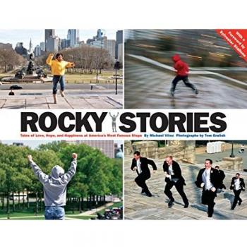 Rocky Stories: Tales of Love, Hope and Happiness at America's Most Famous Steps: Tales of Love, Hope & Happiness at America's Most Famous Steps