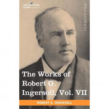 Obras Completas de Robert G. Ingersoll, Volumen VII (en 12 Volúmenes) - Edición en Rústica