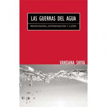 Las Guerras del Agua: Privatizacion, Contaminacion y Lucro = Water Wars