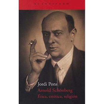 Arnold Schönberg. Ética, estética, religión - PONS, JORDI