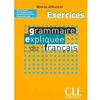 Grammaire expliquée du français - Niveau débutant - Livre: Exercices