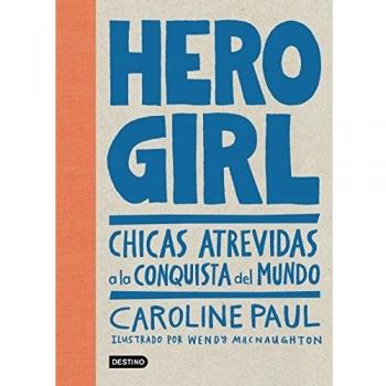 Hero Girl: Chicas atrevidas a la conquista del mundo - Caroline Paul