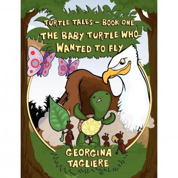 Turtle Tales: Book One - The Baby Turtle Who Wanted to Fly (Children's Illustrated Storybook)