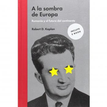 A la sombra de Europa: Rumanía y el futuro del continente - D.Kaplan, Robert