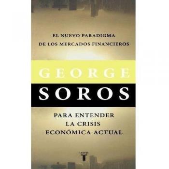 El Nuevo Paradigma de los Mercados Financieros/ The New Paradigm of the Financial Markets: Para Entender la Crisis Economica Actual/ To Understand the Economic Crisis of Today