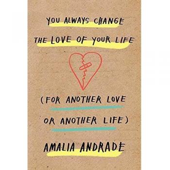 You Always Change the Love of Your Life: [For Another Love or Another Life]