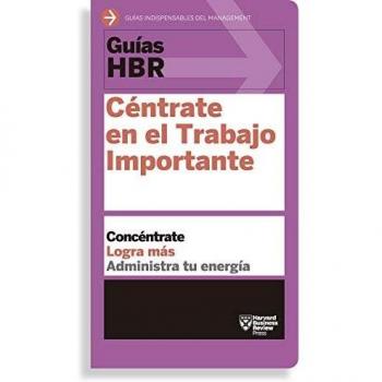 Céntrate en el Trabajo Importante - Harvard Business Review
