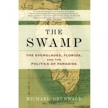 The Swamp: The Everglades, Florida, and the Politics of Paradise