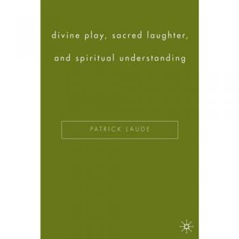 Divine Play, Sacred Laughter, and Spiritual Understanding