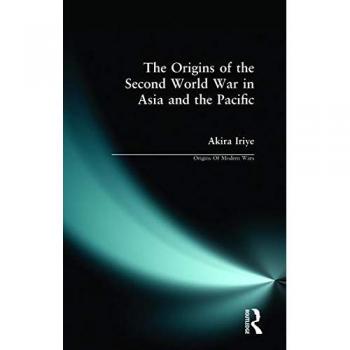 The Origins of the Second World War in Asia and the Pacific
