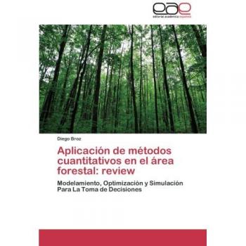 Aplicación de métodos cuantitativos en el área forestal: review: Modelamiento, Optimización y Simulación Para La Toma de Decisiones