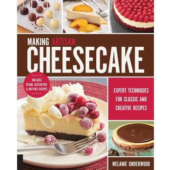 Making Artisan Cheesecake: Expert Techniques for Classic and Creative Recipes - Includes Vegan, Gluten-Free & Nut-Free Recipes