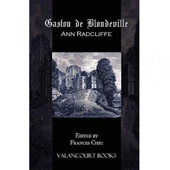 Gaston de Blondeville: A Gothic Novel by Ann Radcliffe (Valancourt Classics)