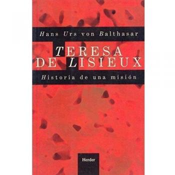 Teresa de Lisieux: Historia de una misión