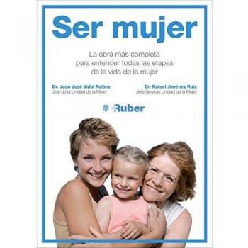 Ser mujer: La obra más completa para entender todas las etapas de la vida de la mujer