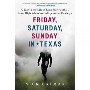 Friday, Saturday, Sunday in Texas: A Year in the Life of Lone Star Football, from High School to College to the Cowboys