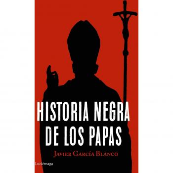 Historia negra de los papas - Javier García Blanco