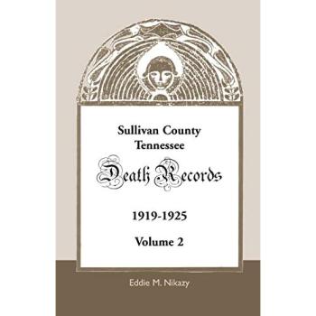 Sullivan County, Tennessee Death Records Volume 2 (1919-1925) by Eddie M. Nikazy
