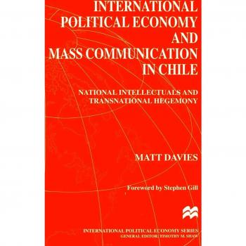 International Political Economy and Mass Communication in Chile: National Intellectuals and Transnational Hegemony
