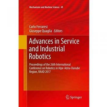 Advances in Service and Industrial Robotics: Proceedings of the 26th International Conference on Robotics in Alpe-Adria-Danube Region, RAAD 2017