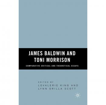 James Baldwin and Toni Morrison: Comparative Critical and Theoretical Essays