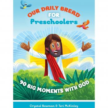 Our Daily Bread for Preschoolers: 90 Big Moments with God