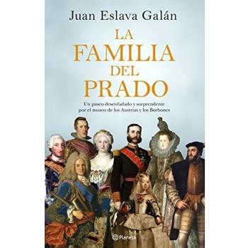La familia del Prado: Un paseo desenfadado y sorprendente por el museo de los Austrias y los Borbones - Juan Eslava Galán