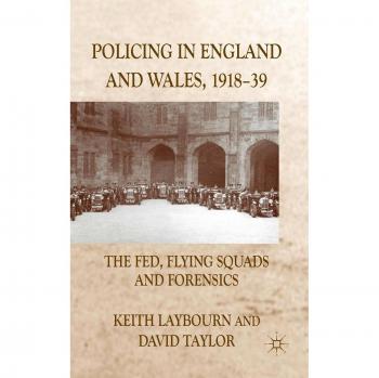 Policing in England and Wales, 1918-39: The Fed, Flying Squads and Forensics