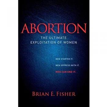Abortion: The Ultimate Exploitation of Women - Insightful Analysis by Brian E. Fisher