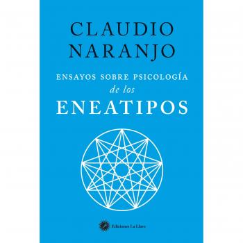 Ensayos sobre psicología de los Eneatipos - Claudio Naranjo Cohen