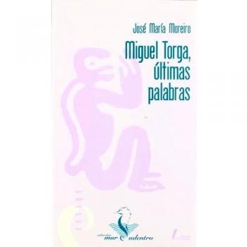MIGUEL TORGA ULTIMAS PALABRAS