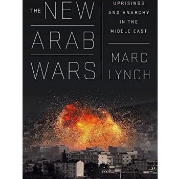 The New Arab Wars: Uprisings and Anarchy in the Middle East