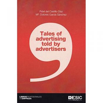 Tales of advertising told by advertisers - del Castillo Díaz, Fidel ; García Sánchez, Mª. Dolores
