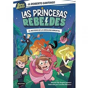 Las Princesas Rebeldes 1. El misterio de la virgulina inmortal