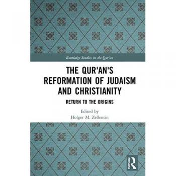 The Qur'an's Reformation of Judaism and Christianity: Return to the Origins