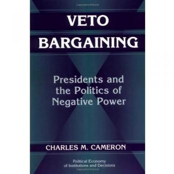 Veto Bargaining: Presidents and the Politics of Negative Power