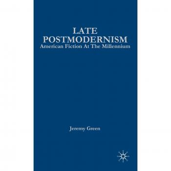 Late Postmodernism: American Fiction at the Millennium