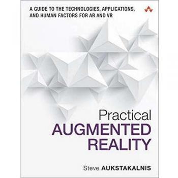 Practical Augmented Reality: A Guide to the Technologies, Applications and Human Factors for Ar and Vr