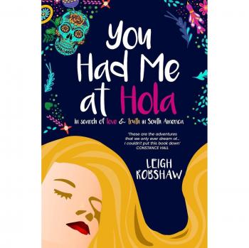 Te Enamoré con un Hola: Búsqueda de Amor y Verdad en Sudamérica - Libro de Leigh Robshaw