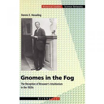 Gnomes in the Fog: Brouwer's Intuitionism Reception in 1920s (Hardback, Science Networks - Historical Studies)